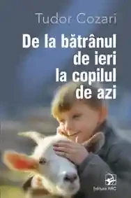 De la batranul de ieri la copilul de azi