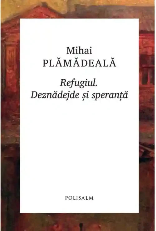 Refugiul. Deznadejde si speranta
