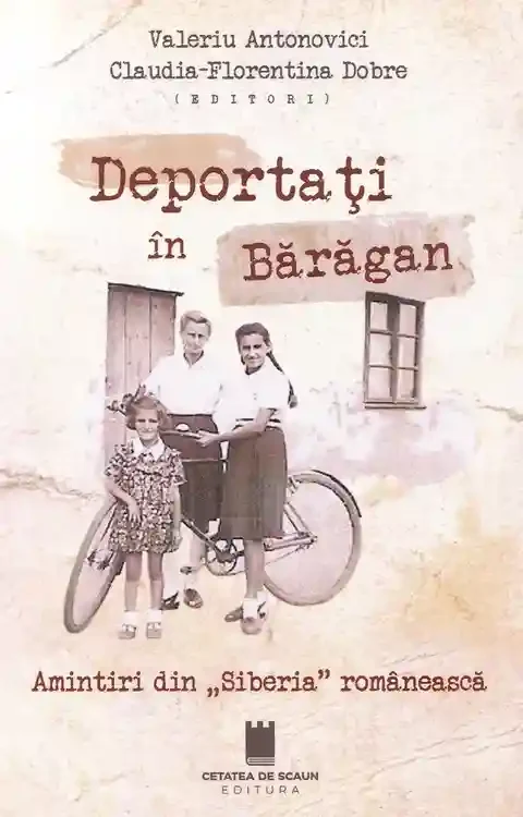 Deportati in Baragan. Amintiri din Siberia romaneasca
