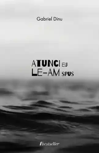 Atunci eu le-am spus