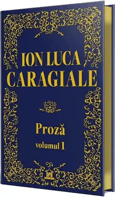 Ion Luca Caragiale - Proza: Volumul 1