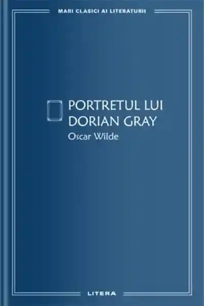 MARI CLASICI AI LITERATURII. Portretul lui Dorian Gray.