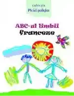 ABC-ul limbii franceza(cu anexa)Piciul poliglot.