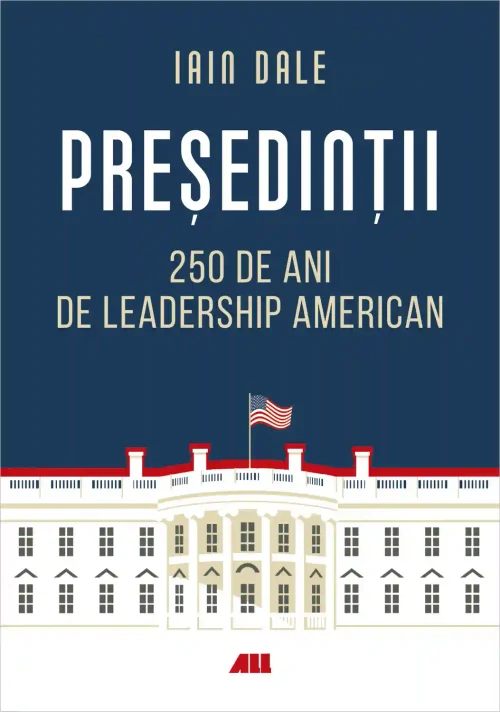 Presedintii - 250 de ani de leadership american