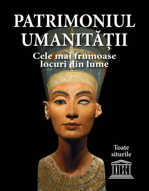 Patrimoniul umanitatii Cele mai frumoase locuri din lume