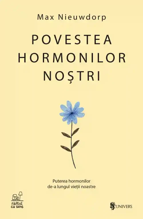 Povestea hormonilor nostri. Puterea hormonilor de-a lungul vietii noastre