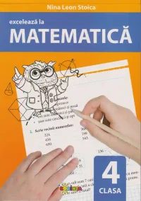Exceleaza la matematica : clasa 4