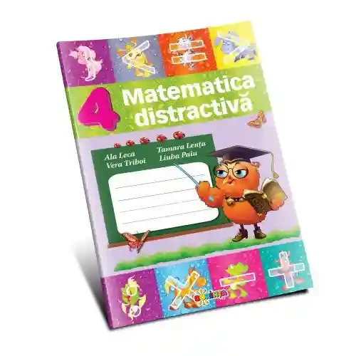 Matematica distractiva cl.4. Liuba Paiu