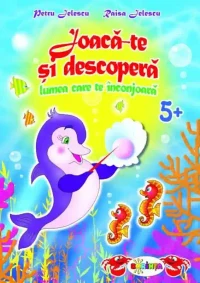 Joaca-te si descopera grupa mare(5-6 ani). Lumea care te inconjoara