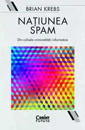 Natiunea Spam: din culisele criminalitatii informatice