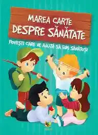 Marea carte despre sanatate. Povesti care ne ajuta sa fim sanatosi
