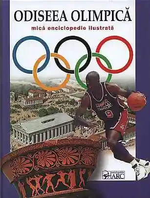 Odiseea Olimpica. Mica enciclopedie ilustrata. 2012. ARC