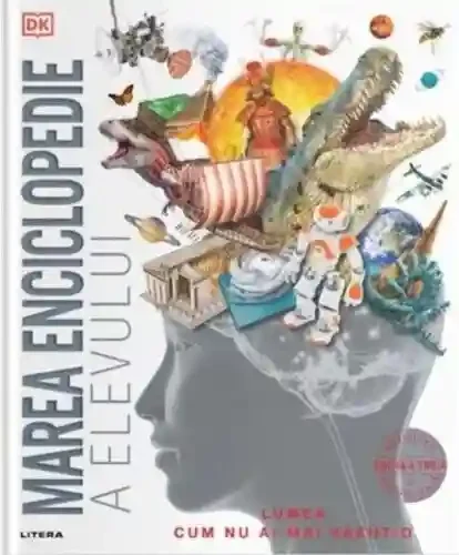 MAREA ENCICLOPEDIE A ELEVULUI. Lumea cum nu ai mai vazut-o. editia a 3-a