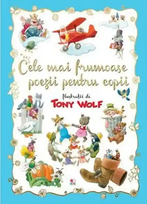 CELE MAI FRUMOASE POEZII PENTRU COPII. Tony Wolf. reeditare