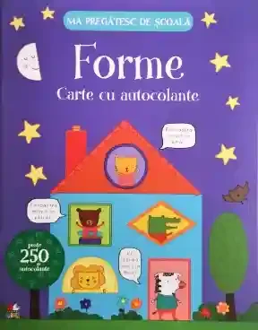 MA PREGATESC DE SCOALA. FORME. Carte cu autocolante