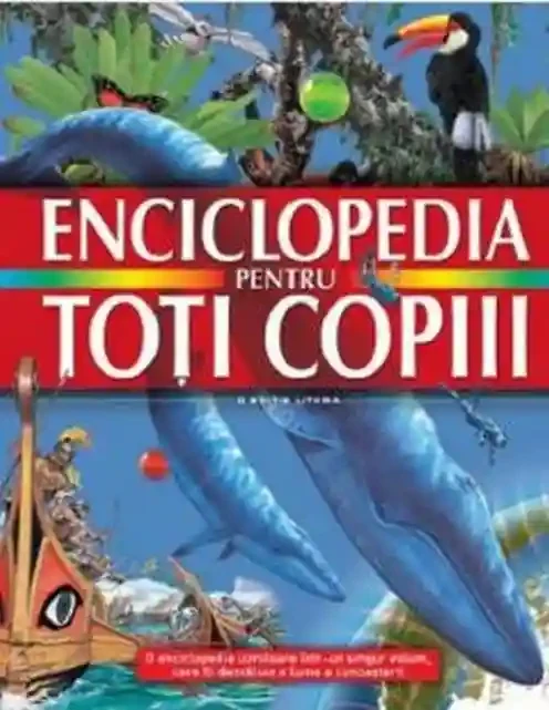 ENCICLOPEDIA PENTRU TOTI COPIII