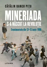 MINERIADA S-A NASCUT LA REVOLUTIE. Evenimentele din 13-15 iunie 1990. Catalin Ranco Pitu